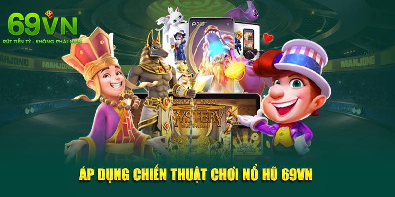 Nổ Hũ 69VN - Trải Nghiệm Đỉnh Cao Với Jackpot Khủng 4 Bật mí mẹo hay giúp người chơi dễ dàng nổ jackpot