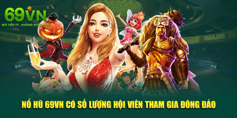 Nổ Hũ 69VN - Trải Nghiệm Đỉnh Cao Với Jackpot Khủng 3 Điểm danh các tựa game được yêu thích nhất tại nổ hũ 69VN