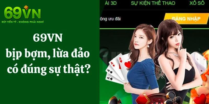 69VN Lừa Đảo – Phơi Bày Sự Thật Của Lời Đồn Vô Căn Cứ 3 Những điều để chứng tỏ tin đồn 69VN lừa đảo là sai sự thật