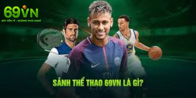 Thể Thao 69VN - Giới Thiệu Ưu Điểm Và Sảnh Cược Uy Tín 1 Sơ lược qua về thể thao 69VN