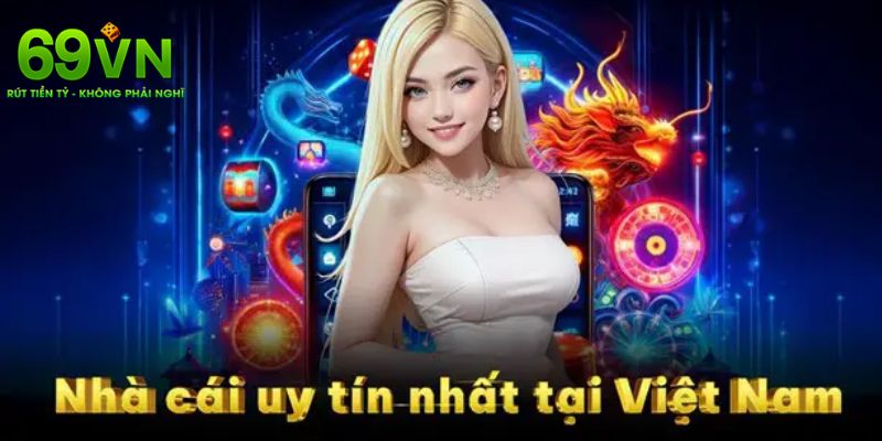 Top Nhà Cái Uy Tín Hàng Đầu 2025 - 69VN Dẫn Đầu Xu Thế 1 Top nhà cái uy tín
